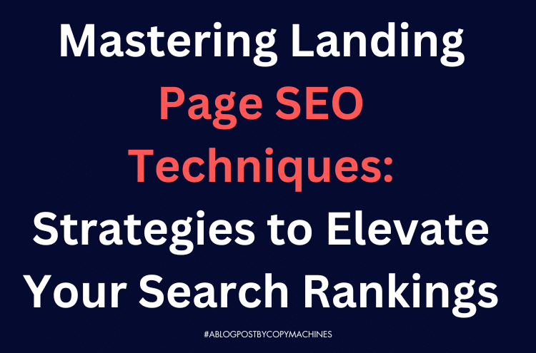 Mastering Landing Page SEO Techniques: Strategies to Elevate Your Search Rankings