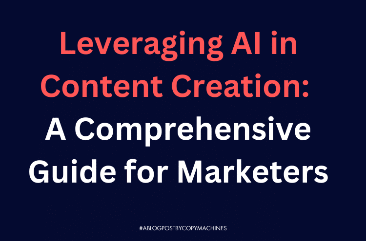 Leveraging AI in Content Creation: A Comprehensive Guide for Marketers