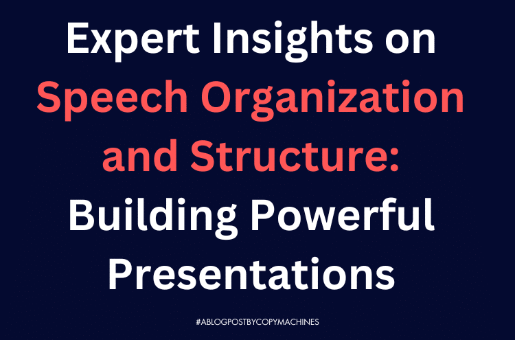 Expert Insights on Speech Organization and Structure: Building Powerful Presentations