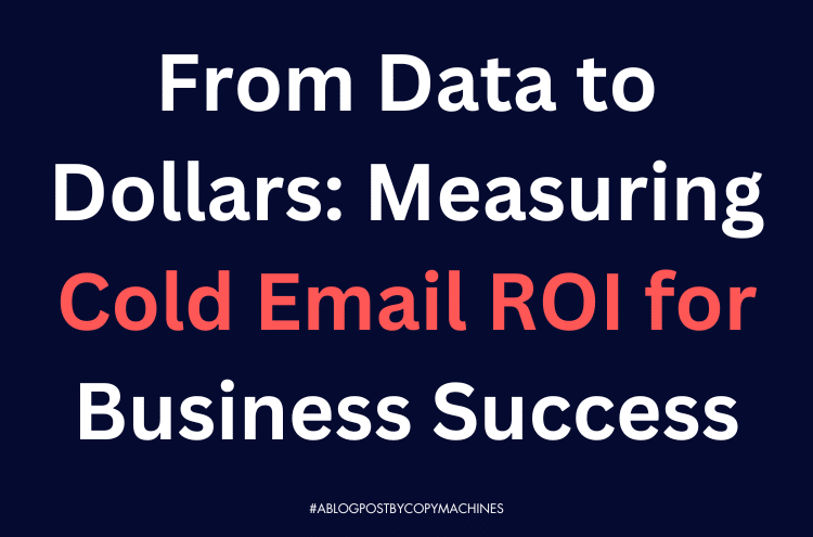From Data to Dollars: Measuring Cold Email ROI for Business Success