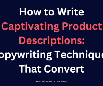 How to Write Captivating Product Descriptions: Copywriting Techniques That Convert