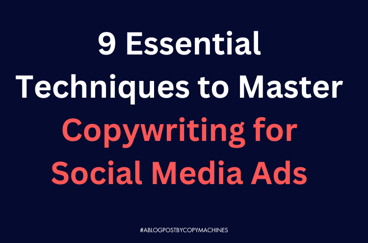 9 Essential Techniques to Master Copywriting for Social Media Ads
