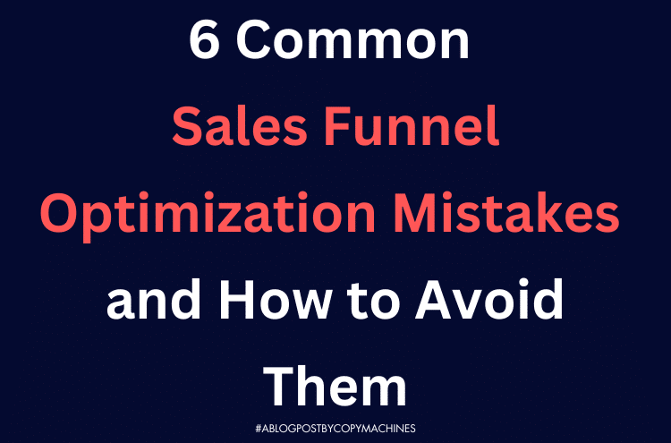 6 Common Sales Funnel Optimization Mistakes and How to Avoid Them