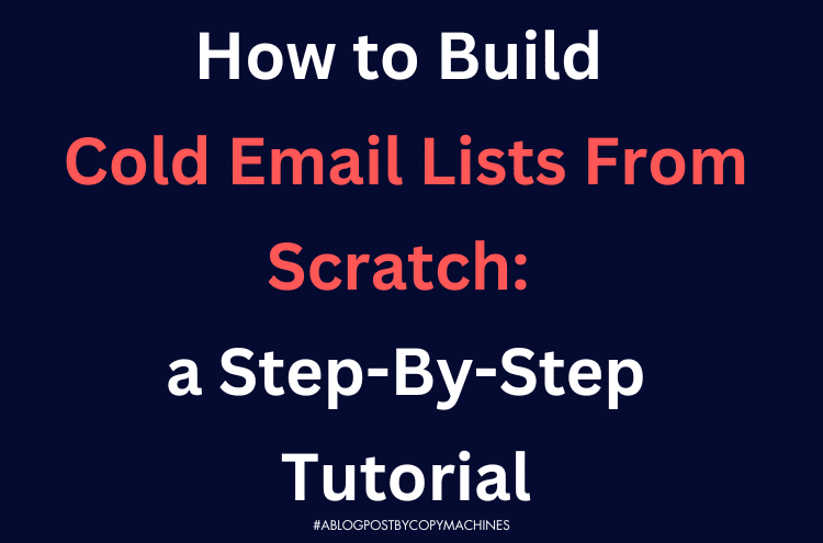 How to Build Cold Email Lists From Scratch: a Step-By-Step Tutorial