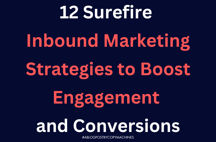 12 Surefire Inbound Marketing Strategies to Boost Engagement and Conversions