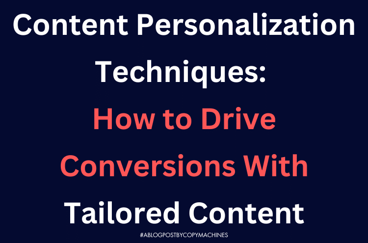 Content Personalization Techniques: How to Drive Conversions With Tailored Content