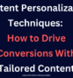 Content Personalization Techniques: How to Drive Conversions With Tailored Content