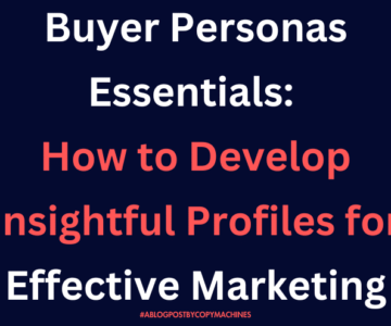 Buyer Personas Essentials: How to Develop Insightful Profiles for Effective Marketing