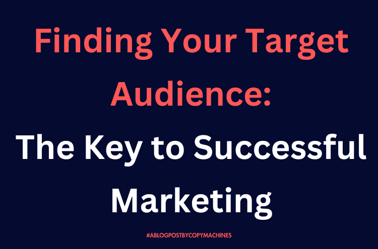 Finding Your Target Audience: The Key to Successful Marketing