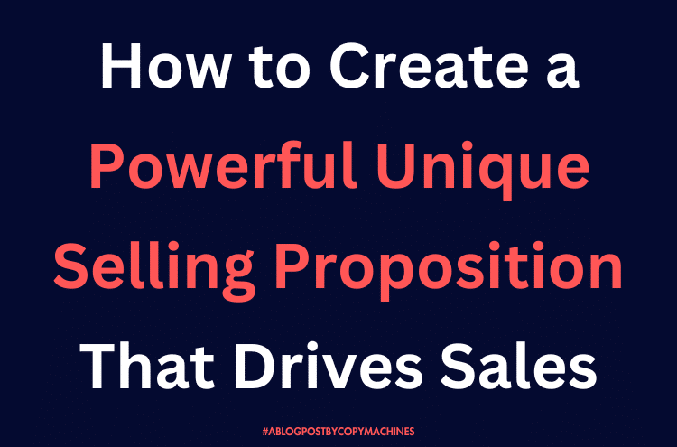 How to Create a Powerful Unique Selling Proposition That Drives Sales