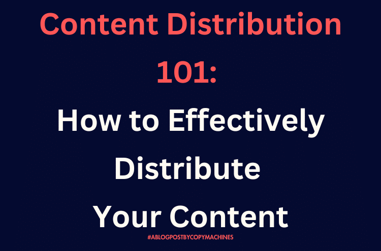 Content Distribution 101: How to Effectively Distribute Your Content