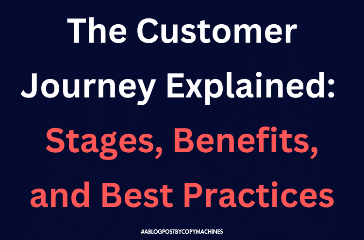 The Customer Journey Explained: Stages, Benefits, and Best Practices