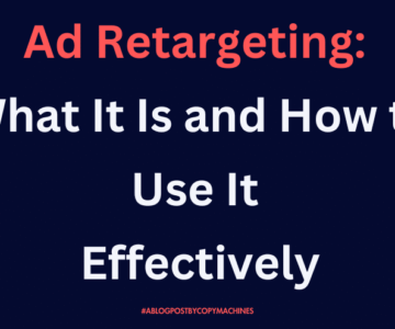 Ad Retargeting: What It Is and How to Use It Effectively