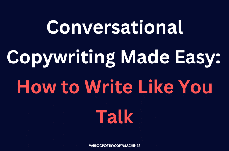 Conversational Copywriting Made Easy: How to Write Like You Talk