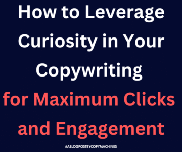 How to Leverage Curiosity in Your Copywriting for Maximum Clicks and Engagement