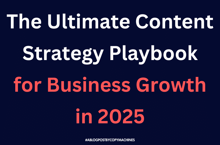 The Ultimate Content Strategy Playbook for Business Growth in 2025