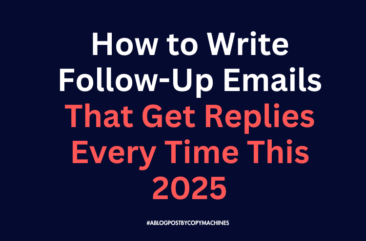 How to Write Effective Follow-Up Emails That Get Replies Every Time This 2025