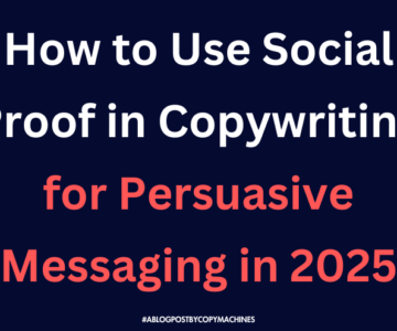 How to Use Social Proof in Copywriting for Persuasive and Effective Messaging in 2025