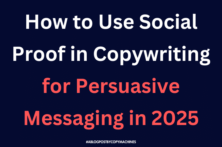 How to Use Social Proof in Copywriting for Persuasive and Effective Messaging in 2025