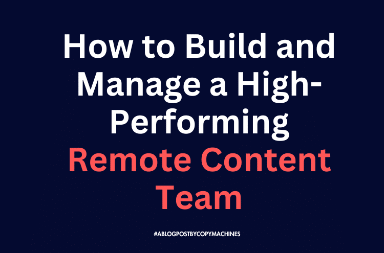 How to Build and Manage a High-Performing Remote Content Team in 2025