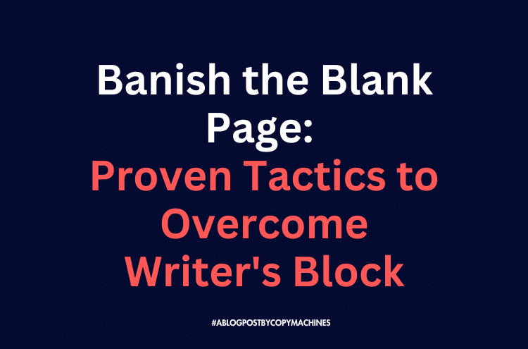 Banish the Blank Page: Proven Tactics to Overcome Writer’s Block